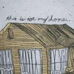 This Is Not My Home, An Artist Proof